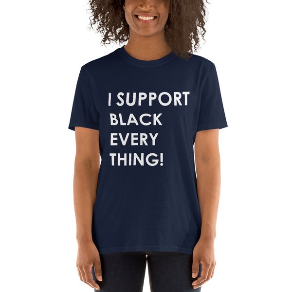 I Support Black Everything - Unisex T-Shirt