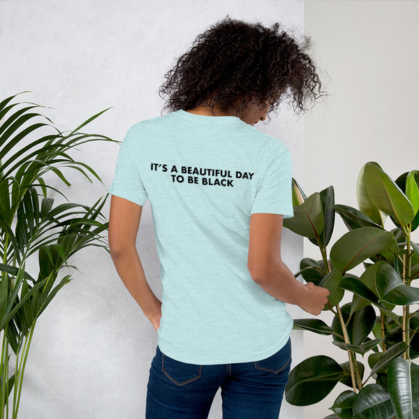 It's a Beautiful Day to be Black - Unisex T-Shirt