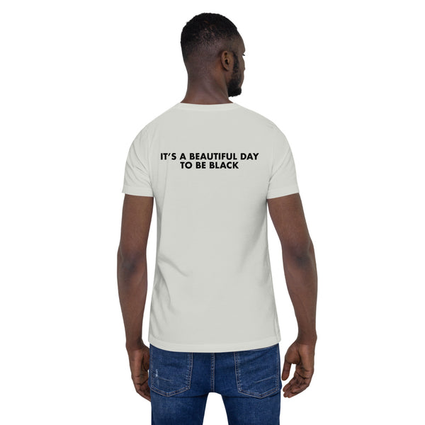 It's a Beautiful Day to be Black - Unisex T-Shirt