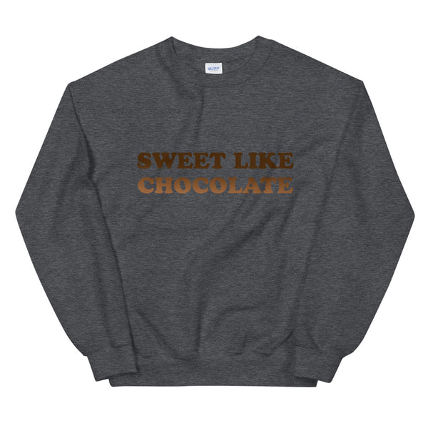Sweet Like Chocolate - Unisex Sweatshirt